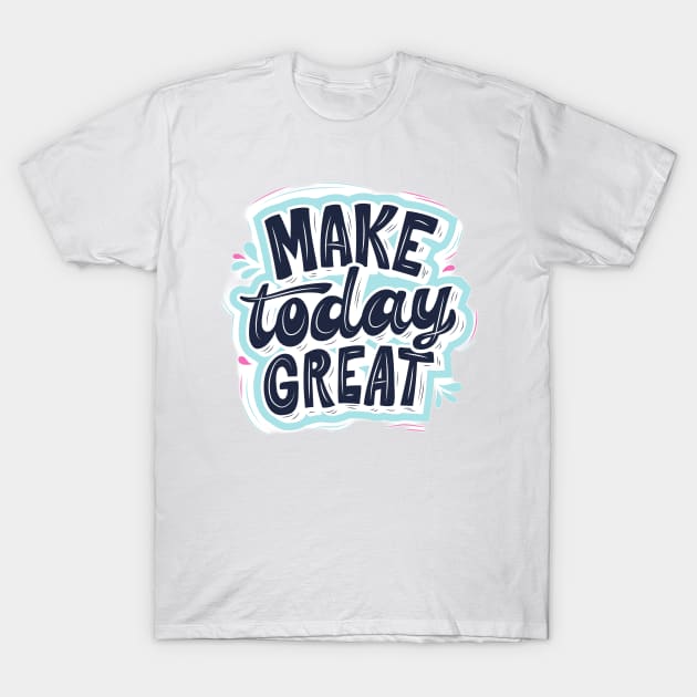 Make Today great T-Shirt by Medotshirt